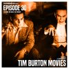Episode 30: Tim Burton Movies