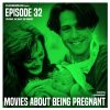 Episode 32: Movies about being pregnant