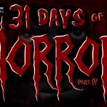 31 Days of Horror Part 4!!