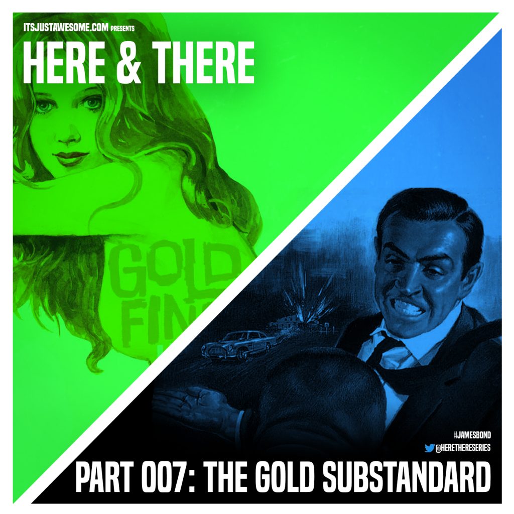 James Bond – Here and There – Part 007: The Gold Substandard