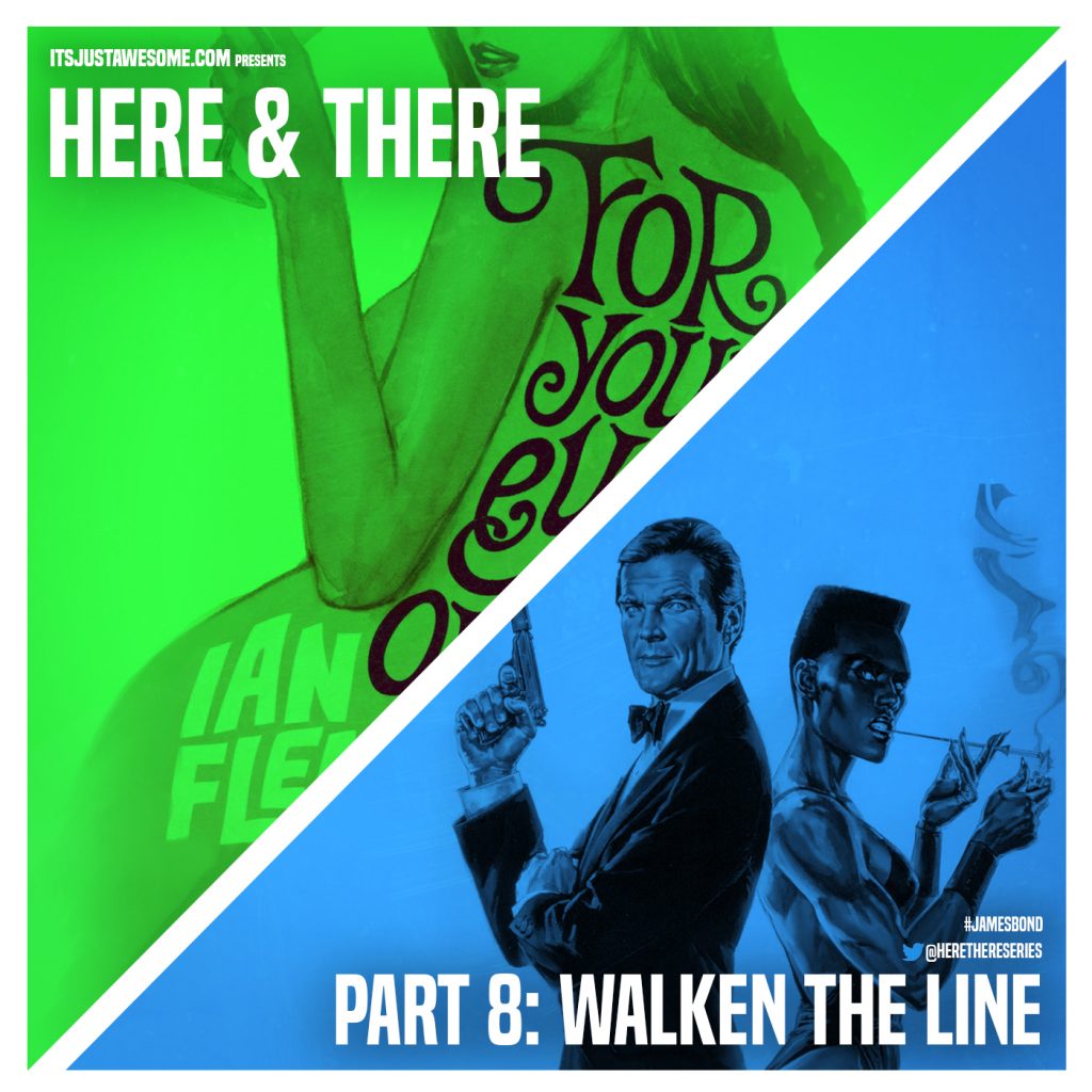 James Bond – Here and There – Part 8: Walken the Line