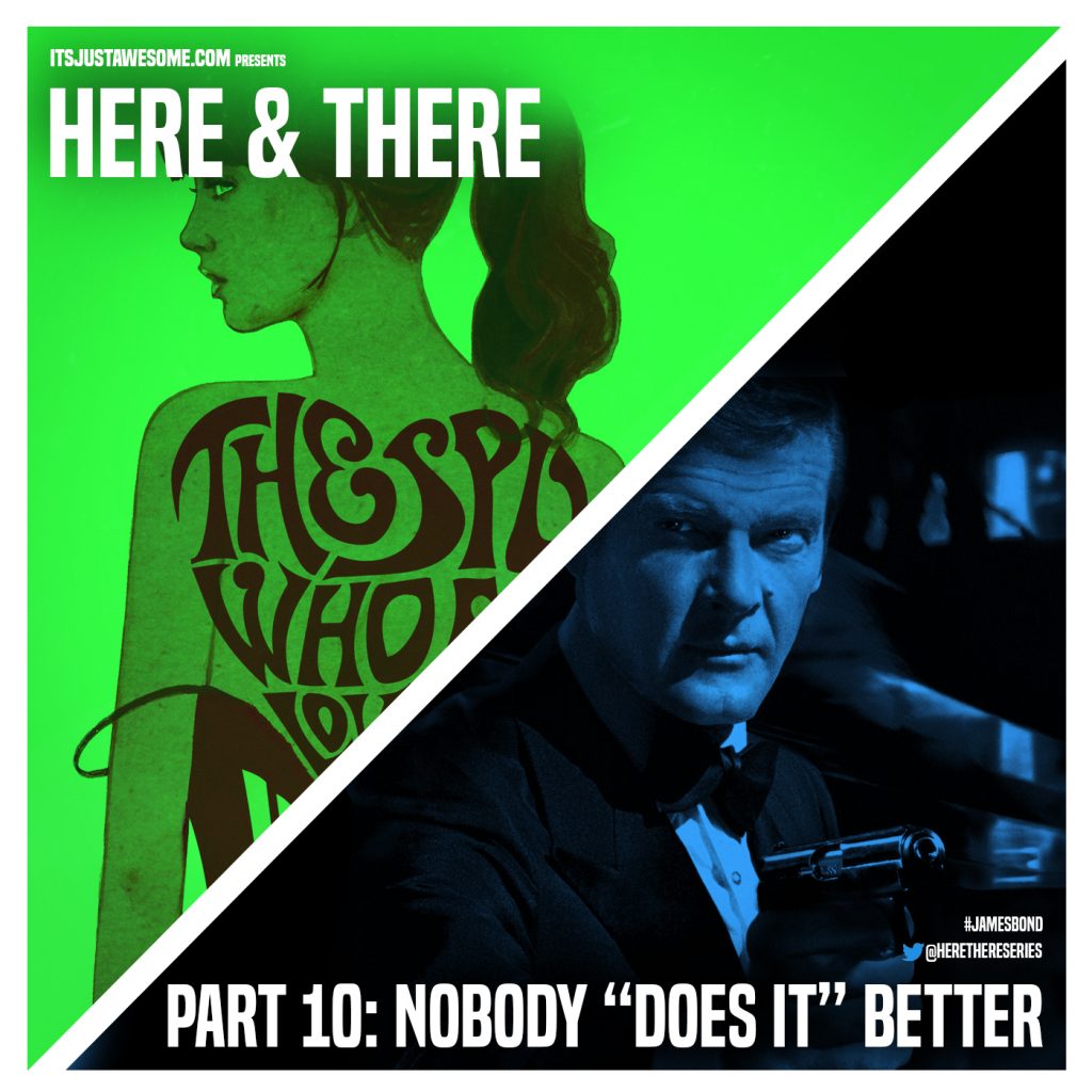 James Bond – Here and There – Part 10: Nobody does it better