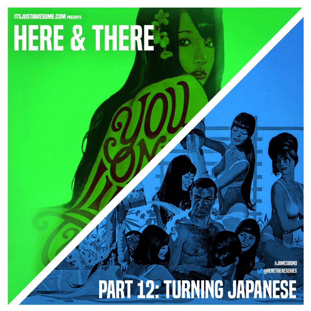James Bond – Here and There – Part 12: Turning Japanese