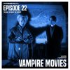 Episode 22: Vampire Movies