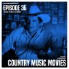 Episode 36: Country Music Movies